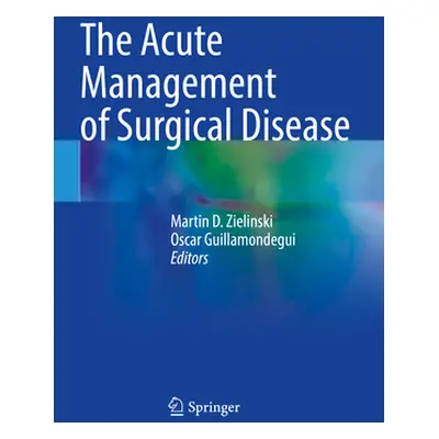 "The Acute Management of Surgical Disease" - "" ("Zielinski Martin D.")