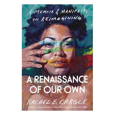 "Renaissance of Our Own" - "A Memoir and Manifesto on Reimagining" ("Cargle Rachel")