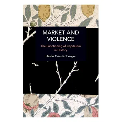 "Market and Violence: The Functioning of Capitalism in History" - "" ("Gerstenberger Heide")