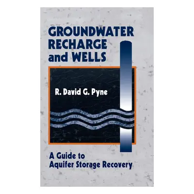 "Groundwater Recharge and Wells: A Guide to Aquifer Storage Recovery" - "" ("Pyne R. David G.")