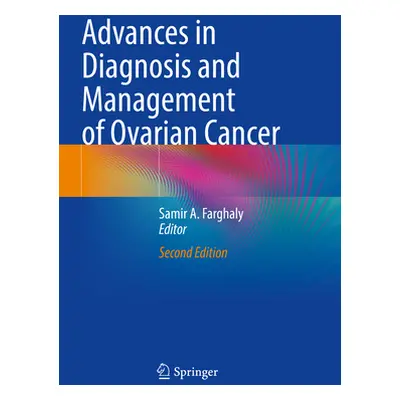 "Advances in Diagnosis and Management of Ovarian Cancer" - "" ("Farghaly Samir A.")