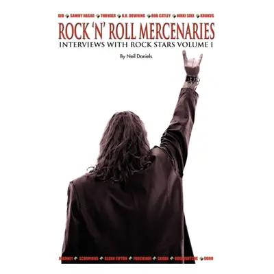 "Rock 'N' Roll Mercenaries - Interviews with Rock Stars Volume 1" - "" ("Daniels Neil")