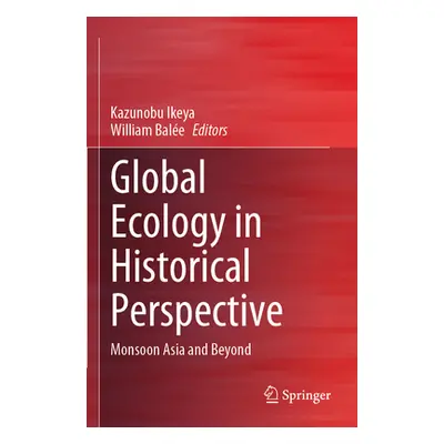 "Global Ecology in Historical Perspective: Monsoon Asia and Beyond" - "" ("Ikeya Kazunobu")