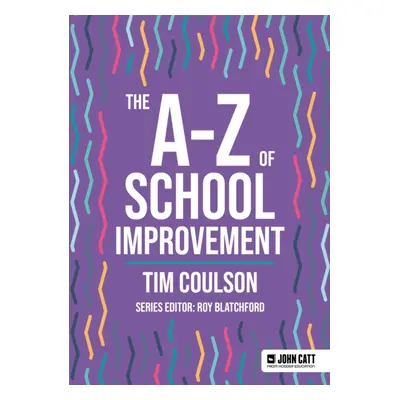 "A-Z of School Improvement" - "" ("Coulson Tim")