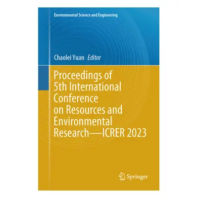 "Proceedings of 5th International Conference on Resources and Environmental Research--Icrer 2023