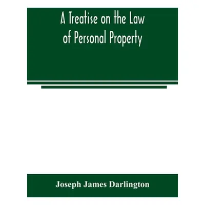 "A treatise on the law of personal property" - "" ("James Darlington Joseph")