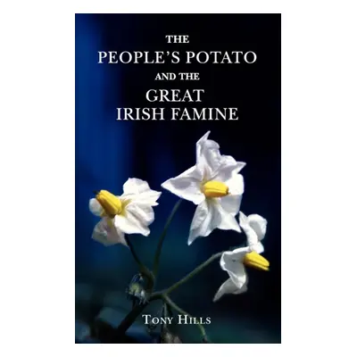 "People's Potato and the Great Irish Famine" - "" ("Hills Tony")