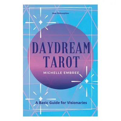 "Daydream Tarot: A Basic Guide For Visionaries" - "" ("Embree Michelle")