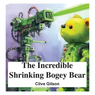 "The Incredible Shrinking Bogey Bear" - "" ("Gilson Clive")