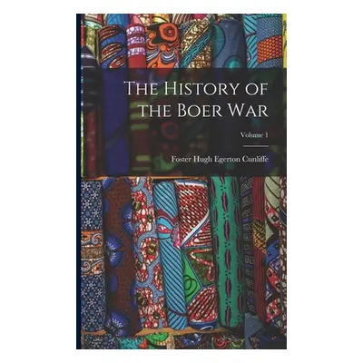 "The History of the Boer War; Volume 1" - "" ("Cunliffe Foster Hugh Egerton")