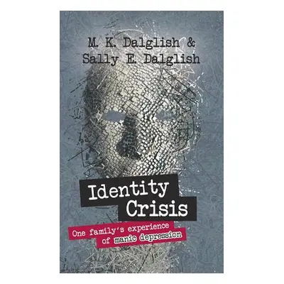 "Identity Crisis: one family's experience of manic depression" - "" ("Dalglish Sally E.")