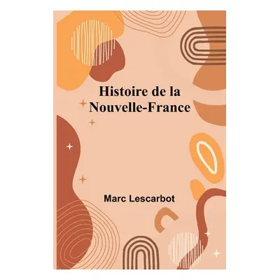 "Histoire de la Nouvelle-France" - "" ("Lescarbot Marc")