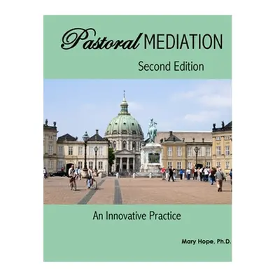 "Pastoral Mediation: An Innovative Practice: Second Edition" - "" ("Hope Mary Kendall")