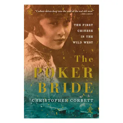 "The Poker Bride: The First Chinese in the Wild West" - "" ("Corbett Christopher")