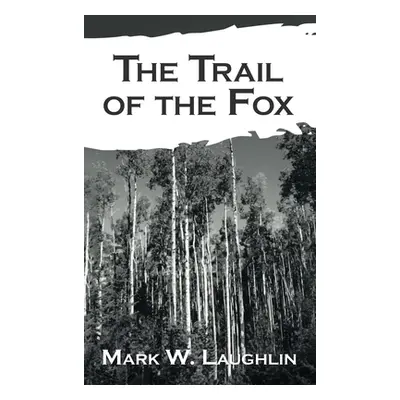 "The Trail of the Fox" - "" ("Laughlin Mark W.")