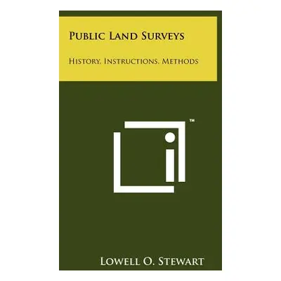 "Public Land Surveys: History, Instructions, Methods" - "" ("Stewart Lowell O.")