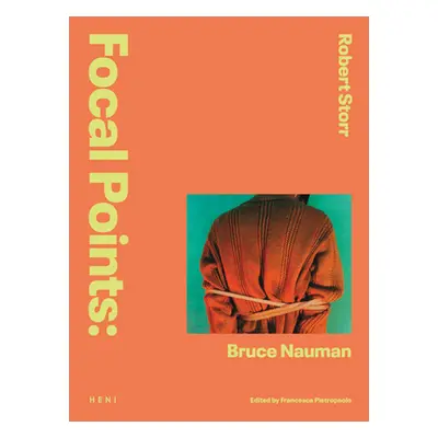 "Focal Points: Bruce Nauman" - "" ("Storr Robert")