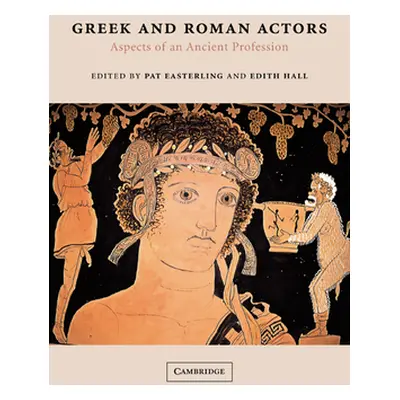 "Greek and Roman Actors: Aspects of an Ancient Profession" - "" ("Easterling Pat")