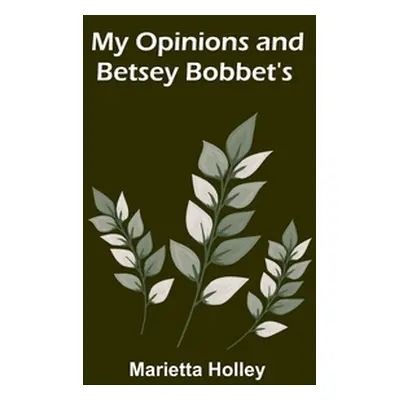 "My Opinions and Betsey Bobbet's" - "" ("Holley Marietta")