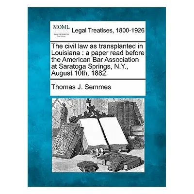 "The Civil Law as Transplanted in Louisiana: A Paper Read Before the American Bar Association at