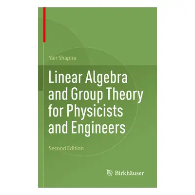 "Linear Algebra and Group Theory for Physicists and Engineers" - "" ("Shapira Yair")