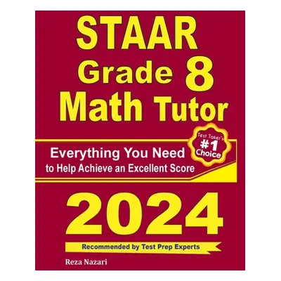 "STAAR Grade 8 Math Tutor: Everything You Need to Help Achieve an Excellent Score" - "" ("Nazari