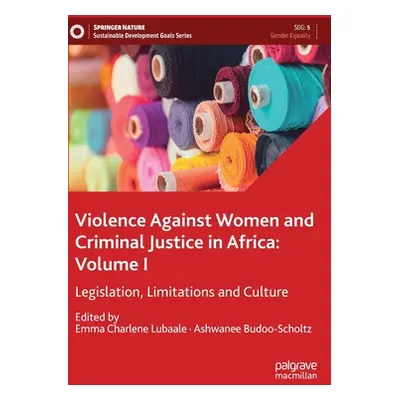 "Violence Against Women and Criminal Justice in Africa: Volume I: Legislation, Limitations and C