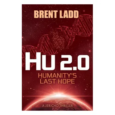 "Hu 2.0: Humanity's Last Hope" - "" ("Ladd Brent")