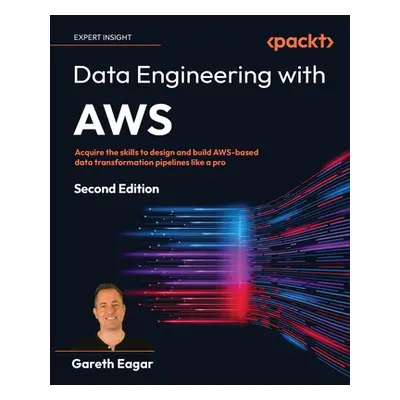 "Data Engineering with AWS - Second Edition: Acquire the skills to design and build AWS-based da