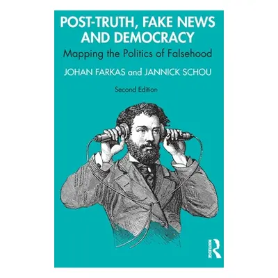 "Post-Truth, Fake News and Democracy: Mapping the Politics of Falsehood" - "" ("Farkas Johan")