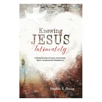 "Knowing Jesus Intimately" - "" ("Canup Stephen E.")