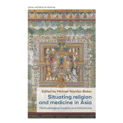 "Situating Religion and Medicine in Asia: Methodological Insights and Innovations" - "" ("Stanle