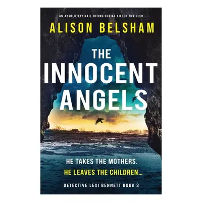 "The Innocent Angels: An absolutely nail-biting serial killer thriller" - "" ("Belsham Alison")