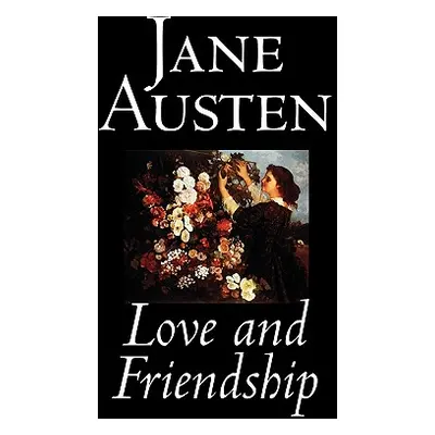 "Love and Friendship by Jane Austen, Fiction, Classics" - "" ("Austen Jane")