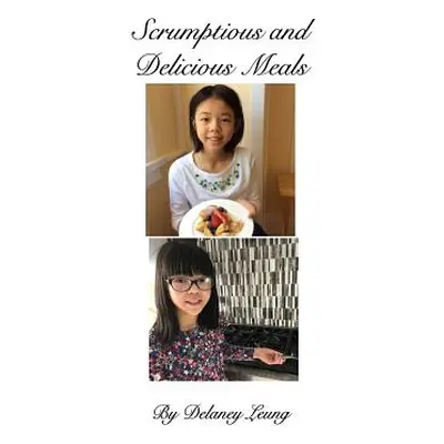 "Scrumptious and Delicious Meals" - "" ("Leung Delaney")