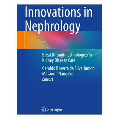 "Innovations in Nephrology: Breakthrough Technologies in Kidney Disease Care" - "" ("Bezerra Da 