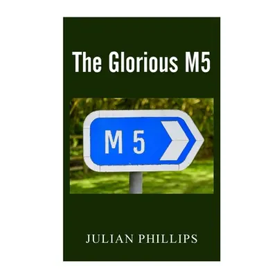 "The Glorious M5" - "" ("Phillips Julian")