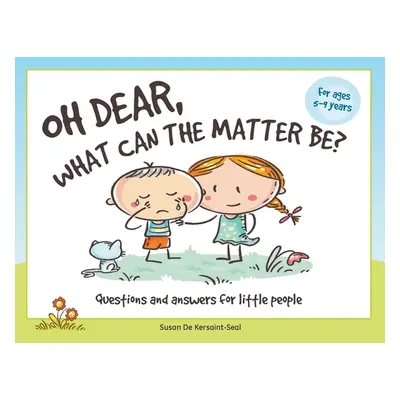 "Oh Dear, What Can The Matter Be?: Questions and Answers For Little People" - "" ("Kersaint-Seal