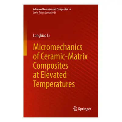 "Micromechanics of Ceramic-Matrix Composites at Elevated Temperatures" - "" ("Li Longbiao")