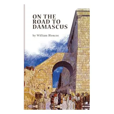 "On The Road To Damascus" - "" ("Blencoe William")