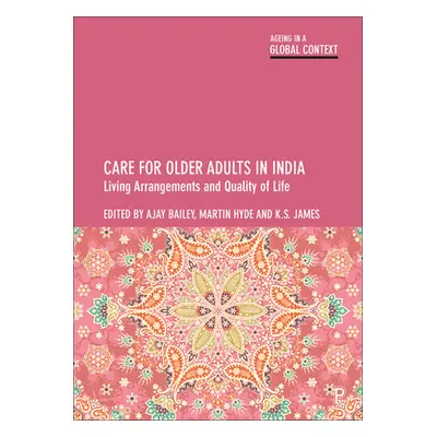 "Care for Older Adults in India: Living Arrangements and Quality of Life" - "" ("Bailey Ajay")