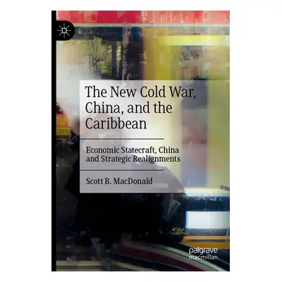 "The New Cold War, China, and the Caribbean: Economic Statecraft, China and Strategic Realignmen