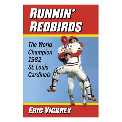 "Runnin' Redbirds: The World Champion 1982 St. Louis Cardinals" - "" ("Vickrey Eric")