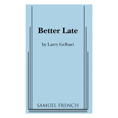 "Better Late" - "" ("Gelbart Larry")