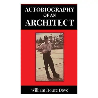 "Autobiography of an Architect" - "" ("Dove William House")