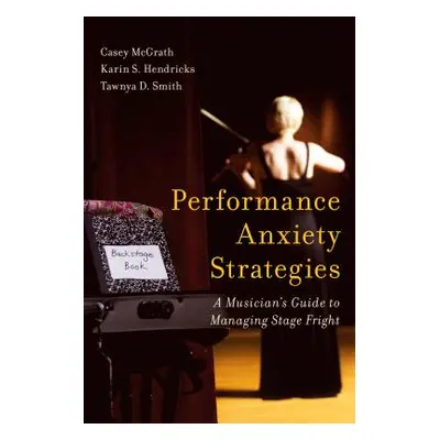 "Performance Anxiety Strategies: A Musician's Guide to Managing Stage Fright" - "" ("McGrath Cas