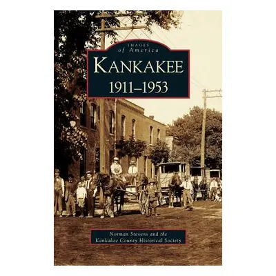 "Kankakee: 1911-1953" - "" ("Stevens Norman")