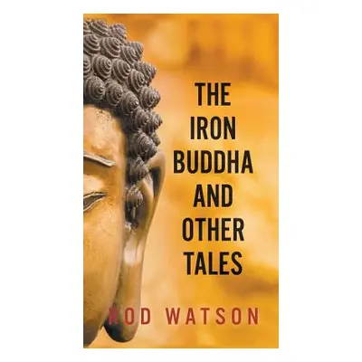 "The Iron Buddha and Other Tales" - "" ("Watson Rod")