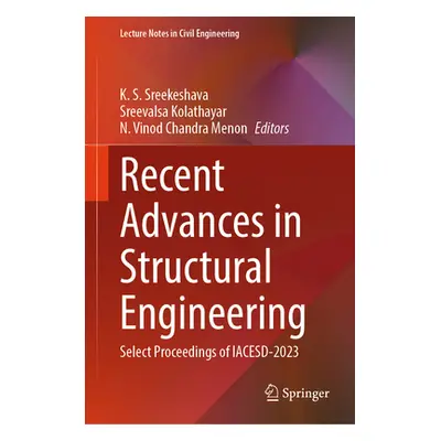 "Recent Advances in Structural Engineering: Select Proceedings of Iacesd-2023" - "" ("Sreekeshav