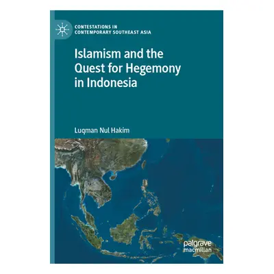 "Islamism and the Quest for Hegemony in Indonesia" - "" ("Hakim Luqman Nul")